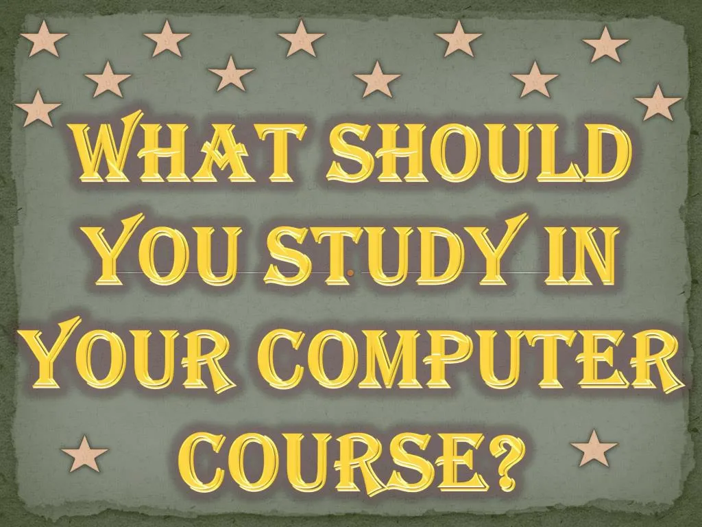what should you study in your computer course