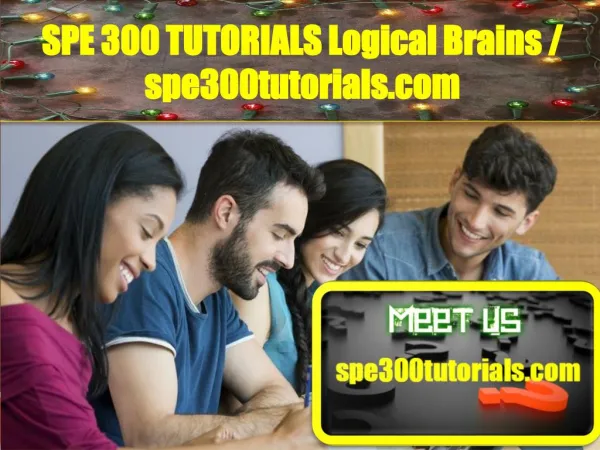 SPE 300 TUTORIALS SPE 300 TUTORIALS Logical Brains/spe300tutorials.com