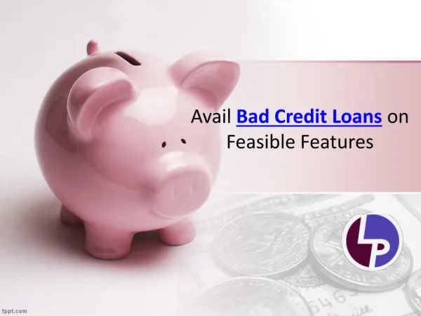 Avail Bad Credit Loans on Feasible Features