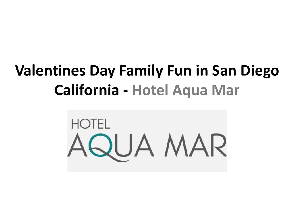 valentines day family fun in san diego california hotel aqua mar