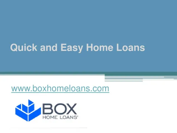 Quick and Easy Home Loans - www.boxhomeloans.com