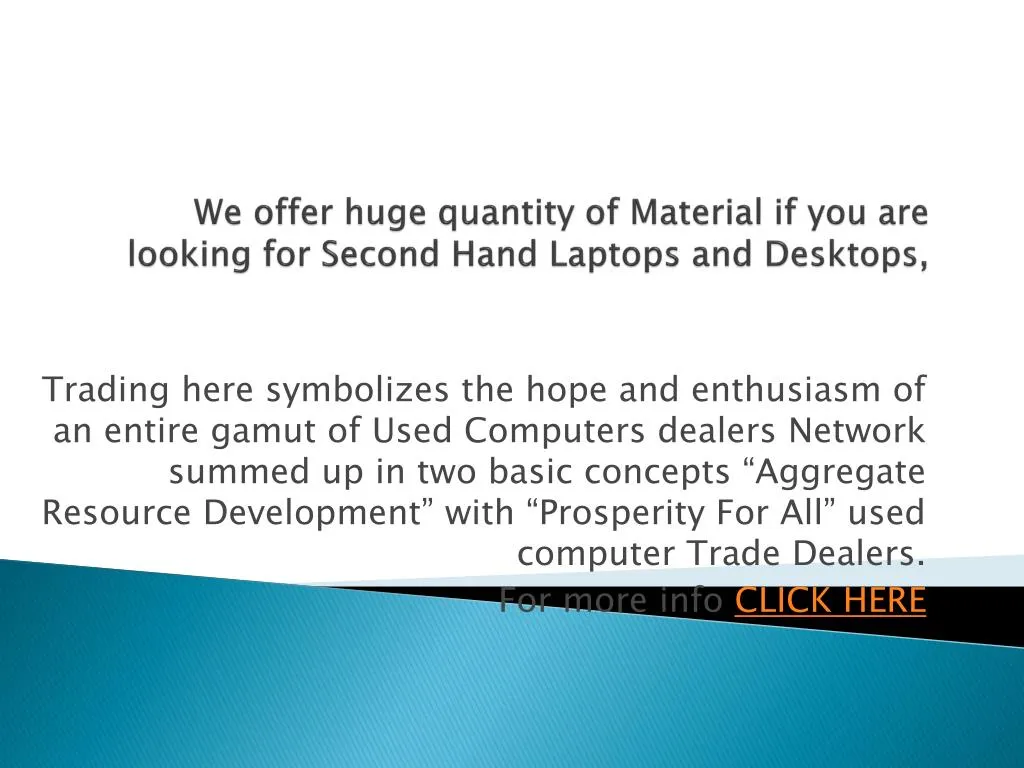 we offer huge quantity of material if you are looking for second hand laptops and desktops