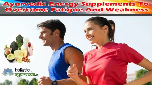 Ayurvedic Energy Supplements To Overcome Fatigue And Weakness