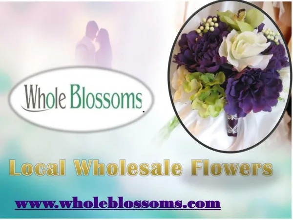 Local Wholesale Flowers - www.wholeblossoms.com