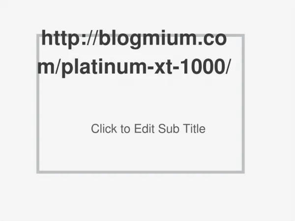 http://blogmium.com/platinum-xt-1000/