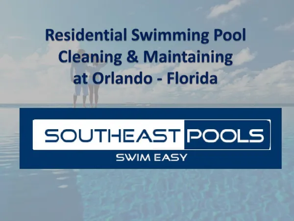 Residential Swimming Pool Cleaning & Maintaining at Orlando – Florida