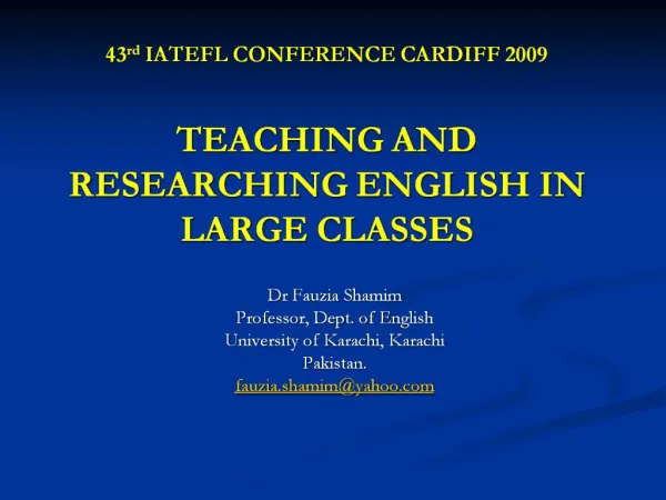 43rd IATEFL CONFERENCE CARDIFF 2009 TEACHING AND RESEARCHING ENGLISH IN LARGE CLASSES