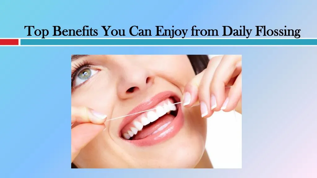 top benefits you can enjoy from daily flossing