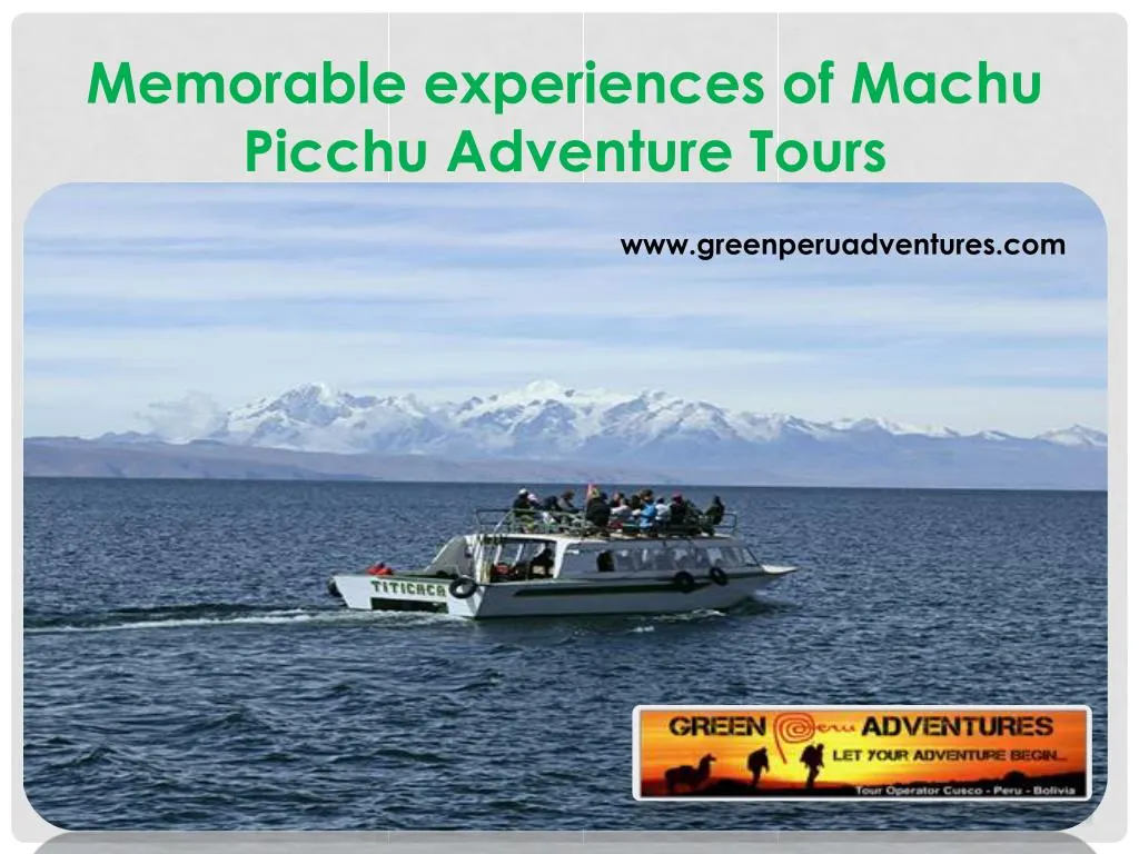 memorable experiences of machu picchu adventure