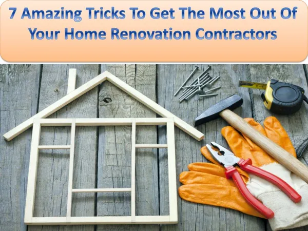7 Amazing Tricks To Get The Most Out Of Your Home Renovation Contractors