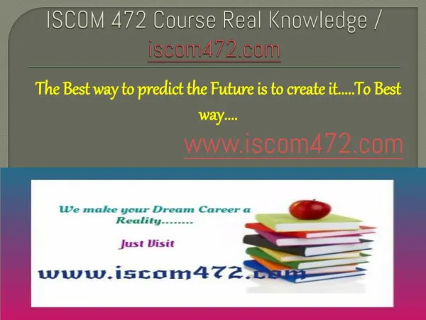 ISCOM 472 Course Real Knowledge / iscom 472 dotcom