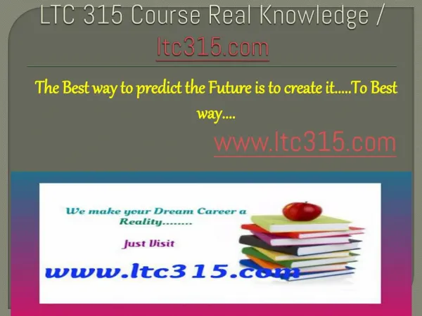 LTC 315 Course Real Knowledge / ltc 315 dotcom