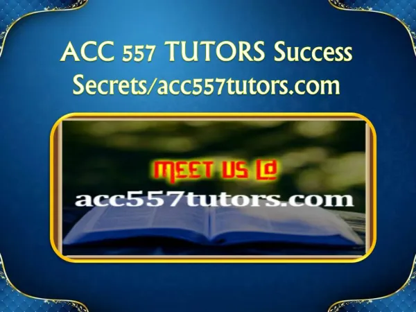 ACC 557 TUTORS Success Secrets/acc557tutors.com