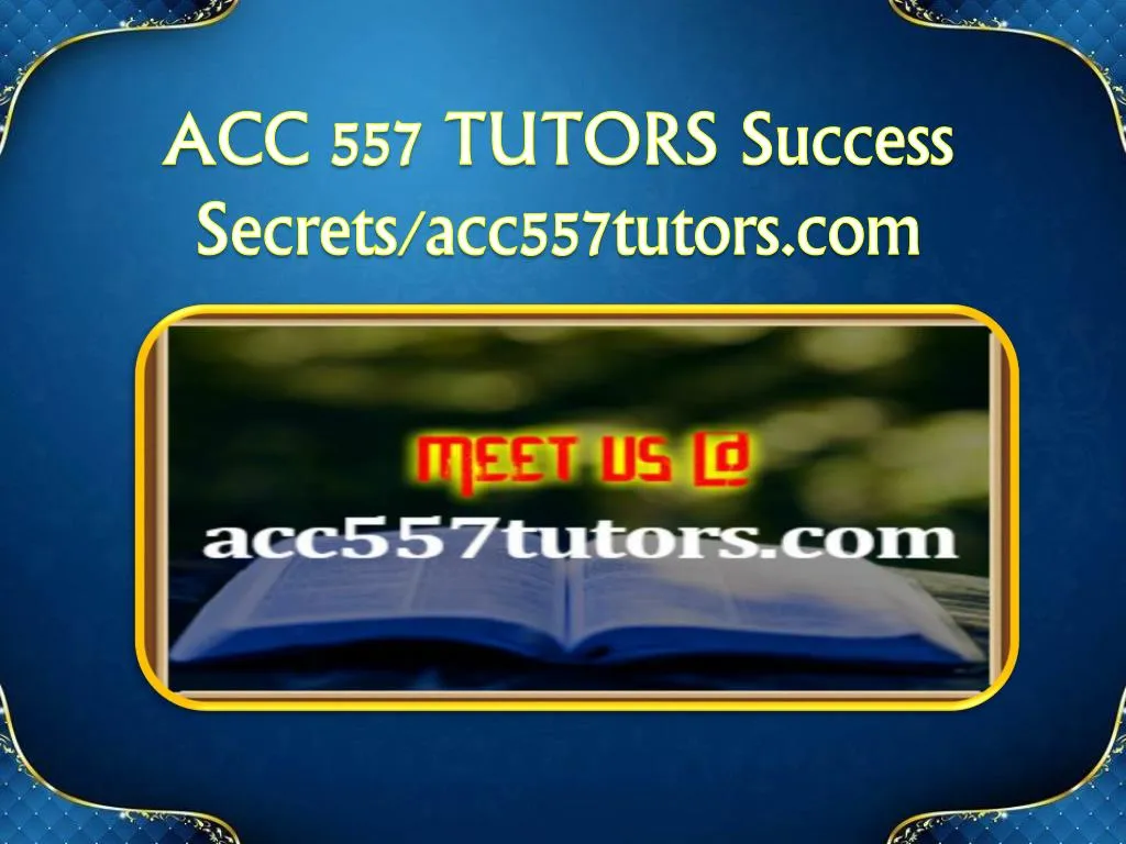 acc 557 tutors success secrets acc557tutors com