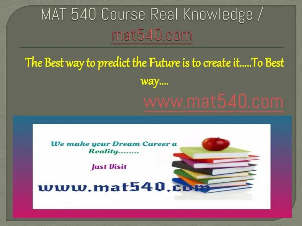MAT 540 Course Real Knowledge / mat 540 dotcom