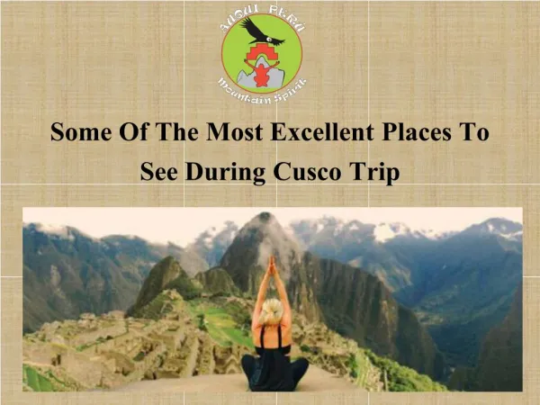 Some Of The Most Excellent Places To See During Cusco Trip