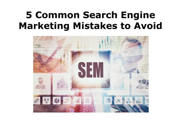 5 SEM (Search Engine Marketing) Mistakes to Watchout For