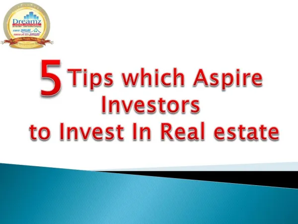 5 Tips which Aspire Investors to Invest In Real estate