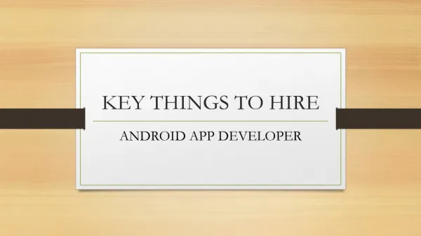 KEY THINGS TO HIRE – ANDROID APP DEVELOPER