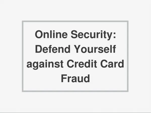 Online Security: Defend Yourself against Credit Card Fraud