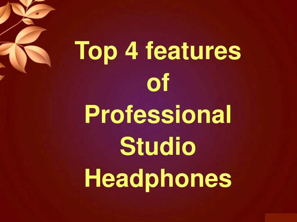 top 4 features of professional studio headphones