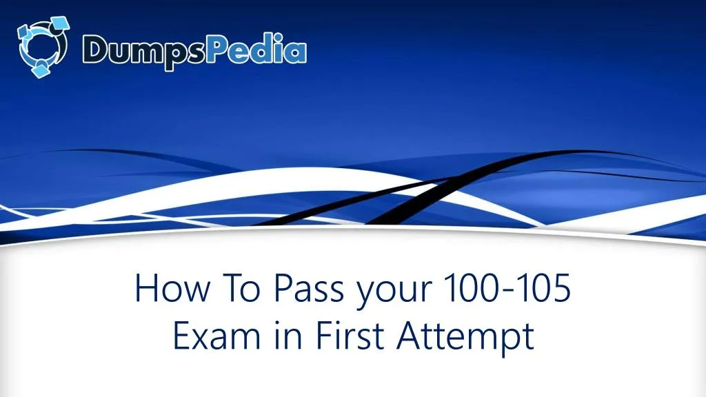how to pass your 100 105 exam in first attempt