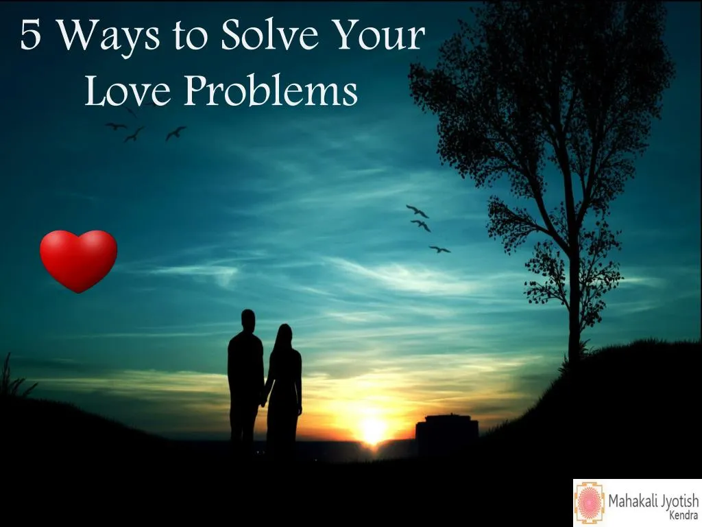 5 ways to solve your love problems