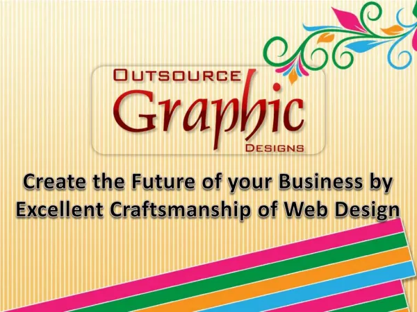 Create the Future of your Business by Excellent Craftsmanship of Web Design