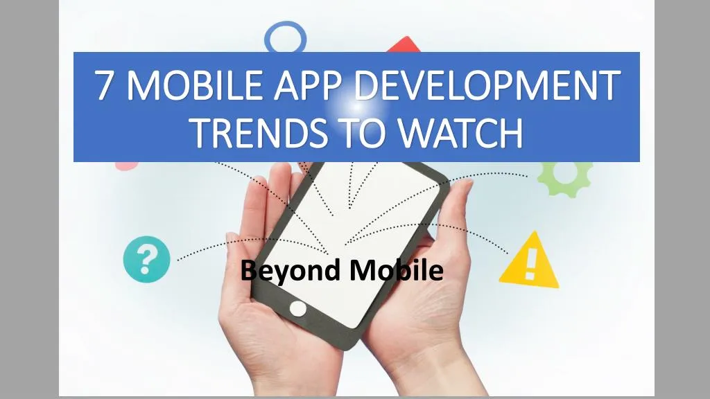 7 mobile app development trends to watch