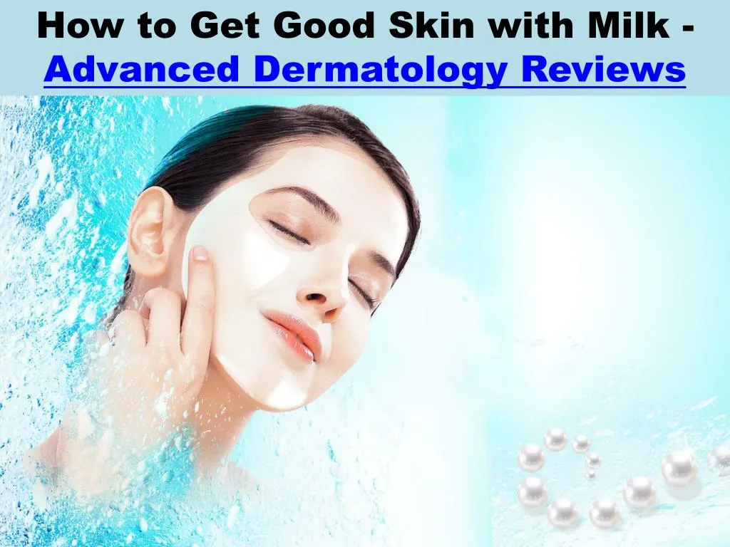 how to get good skin with milk advanced