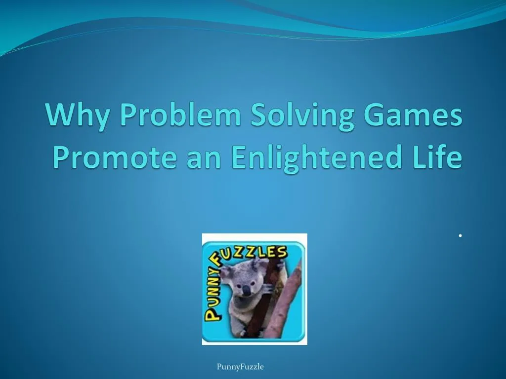 why problem solving games promote an enlightened life
