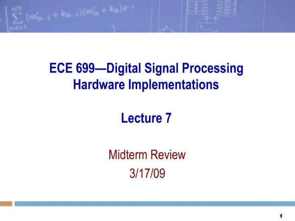 ECE 699 Digital Signal Processing Hardware Implementations Lecture 7