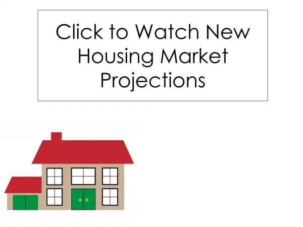 Click to Watch New Housing Market Projections