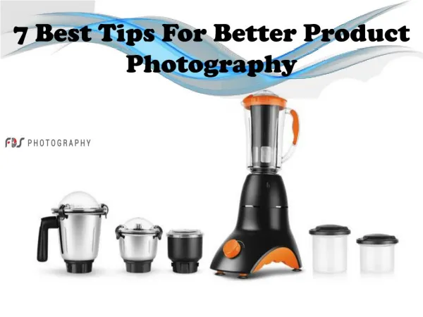 7 Best Tips For Better Product Photography