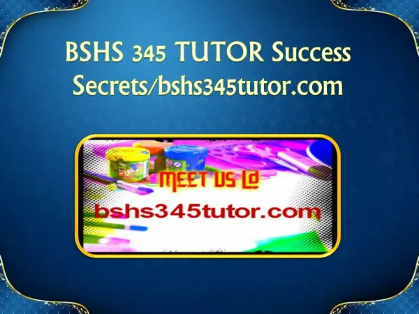 BSHS 345 TUTOR Success Secrets/bshs345tutor.com