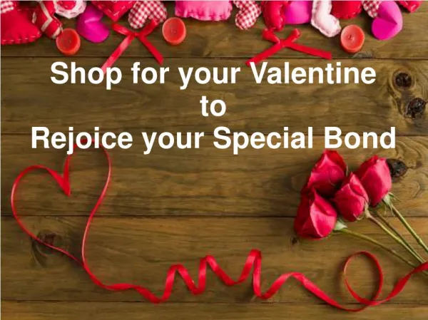Shop for your Valentine to Rejoice your Special Bond