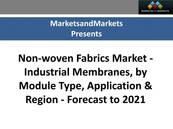 Non-woven Fabrics Market - Industrial Membranes worth 959.5 Million USD by 2021