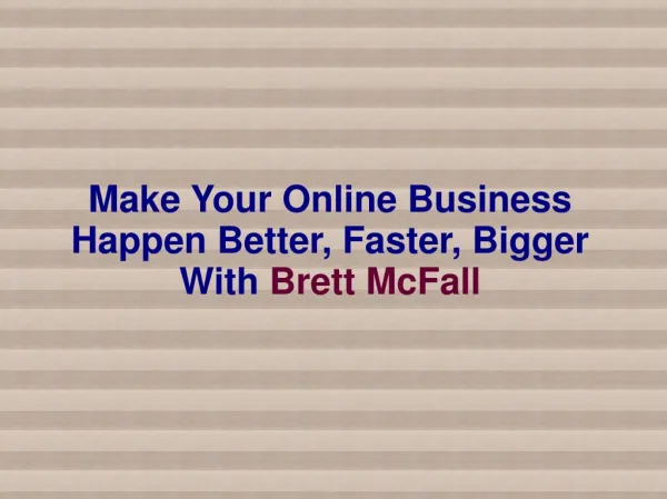 Make Your Online Business Happen Better, Faster, Bigger With Brett McFall