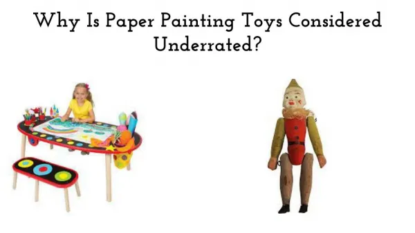 Why Is Paper Painting Toys Considered Underrated?