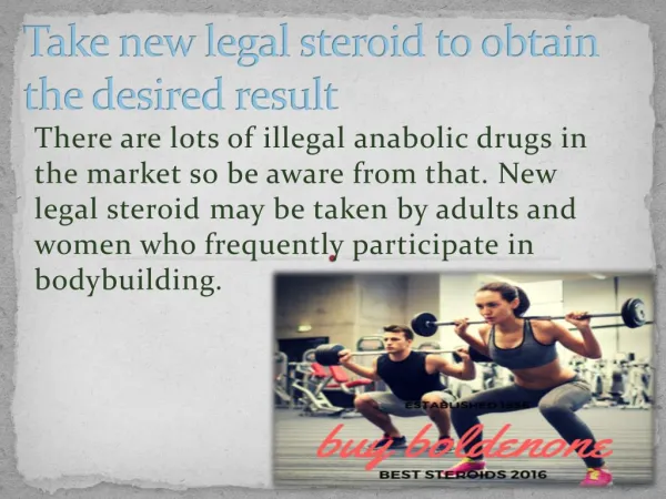 Take new legal steroid to obtain the desired result