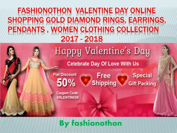 Fashionothon Valentine day Online Shopping Gold Diamond Rings, Earrings, Pendants , Women clothing collection 2017