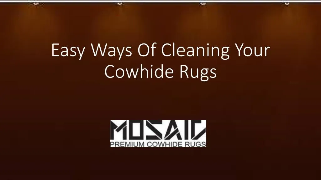 easy ways of cleaning your cowhide rugs