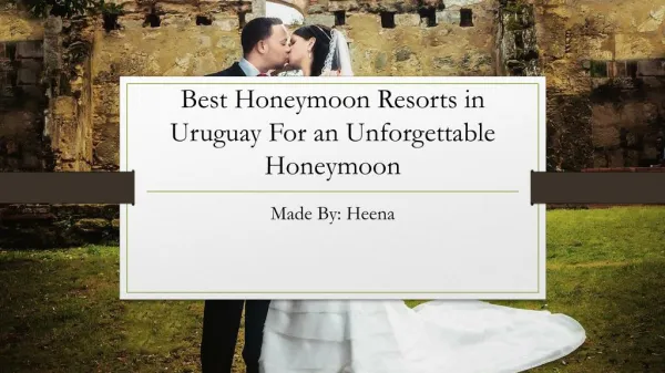 Best Honeymoon Resorts in Uruguay For an Unforgettable Honeymoon