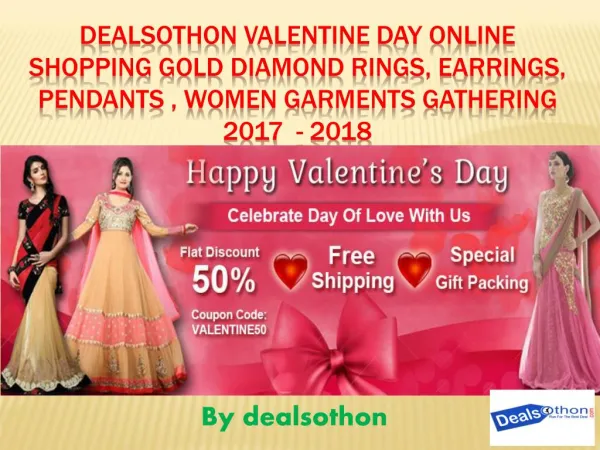 Dealsothon Valentine day Online Shopping Gold Diamond Rings, Earrings, Pendants , Women garments gathering 2017