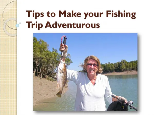 Some Useful Tips that Make your Fishing Trip Adventurous