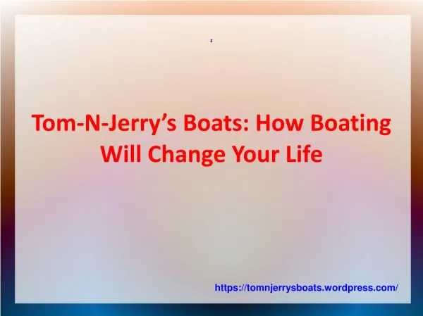 Tom-N-Jerry’s Boats: How Boating Will Change Your Life