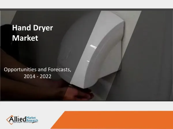 Hand Dryer Market to Reach $1,350 Million, Globally, by 2022