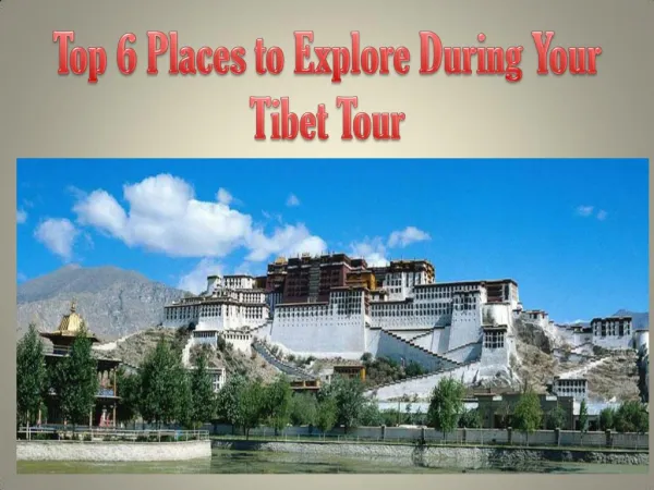 Top 6 Places to Explore During Your Tibet Tour