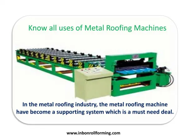 Know all uses of Metal Roofing Machines