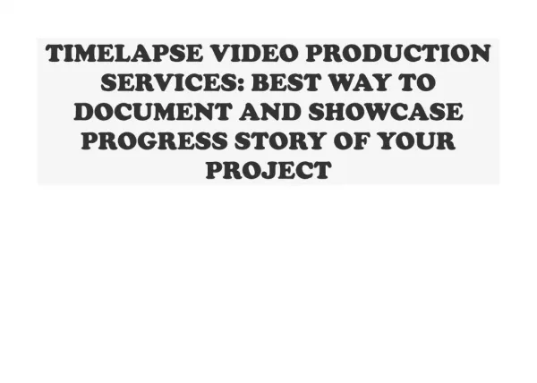 TIMELAPSE VIDEO PRODUCTION SERVICES BEST WAY TO DOCUMENT